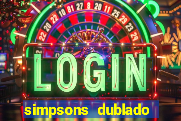 simpsons dublado assistir online